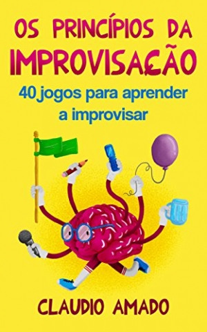 Adquira o e-book &quot;Os Princípios da Improvisação: 40 Jogos para Aprender a Improvisar&quot; de Claudio Amado com 60% de desconto.