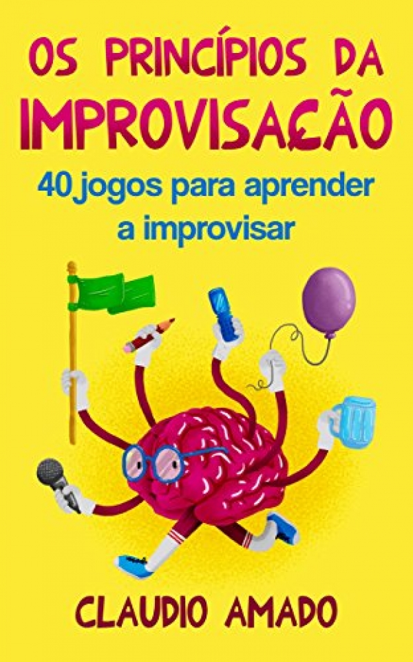 Adquira o e-book &quot;Os Princípios da Improvisação: 40 Jogos para Aprender a Improvisar&quot; de Claudio Amado com 60% de desconto.