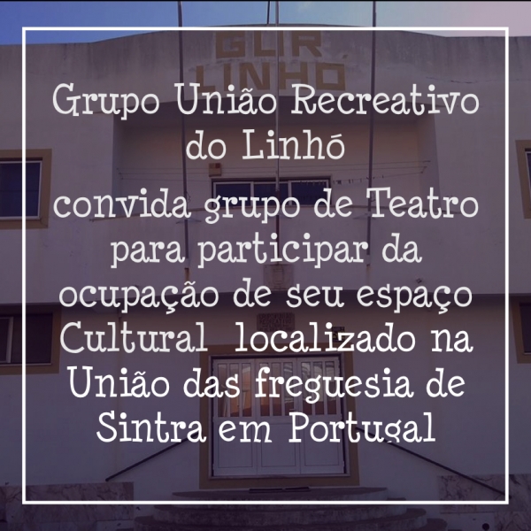 Portugal: Grupo União Recreativo do Linhó convida grupos de teatros para ocuparem seu espaço Cultural.