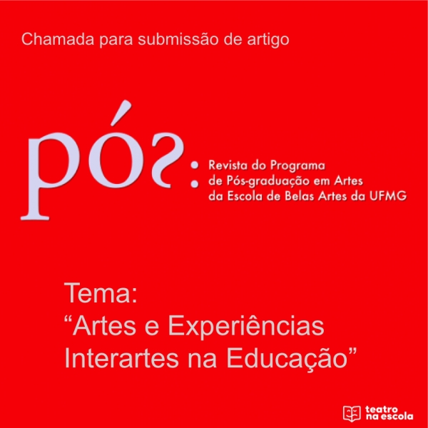 Revista Pós, do Programa de Pós-graduação em Artes da UFMG, abre chamada para envio de artigos para o seu próximo número com o tema &quot;Artes e Experiências Interartes na Educação&quot;