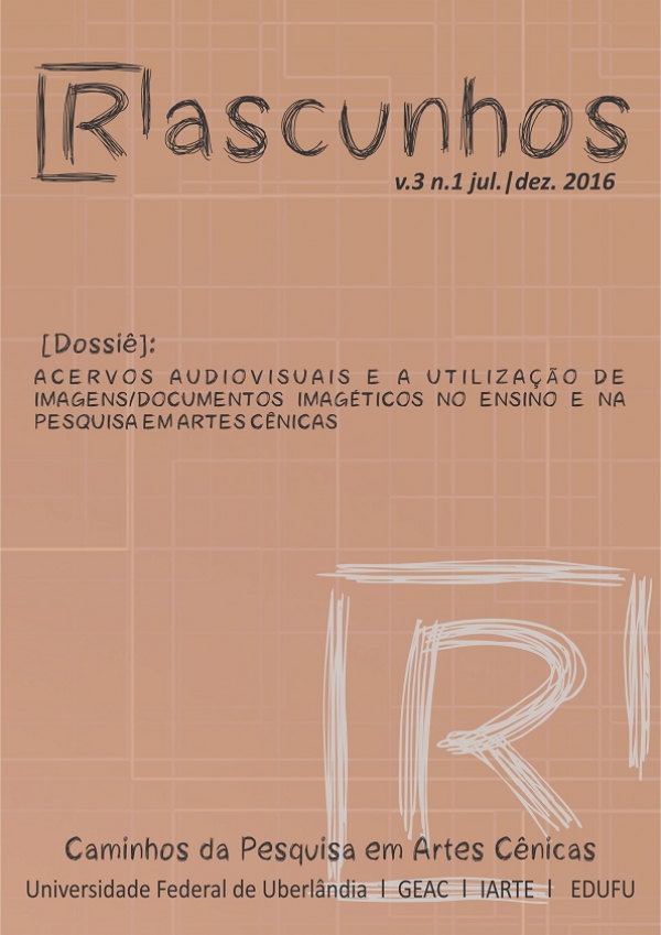 A Revista Rascunhos  publica seu último número com o Dossiê: &quot;Acervos Audiovisuais e a Utilização de Imagens/Documentos Imagéticos no Ensino e na Pesquisa em Artes Cênicas&quot;.