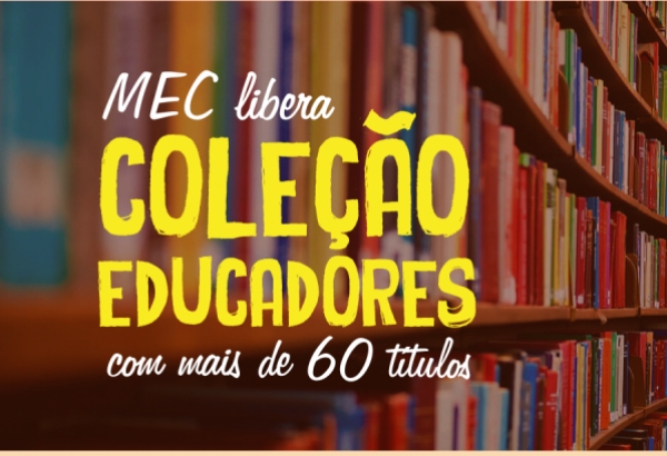 MEC disponibiliza 62 títulos grátis da Coleção Educadores